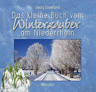 Georg Sauerland<br />Das keine Buch vom Winterzauber am Niederrhein<br />Mercator, Duiburg